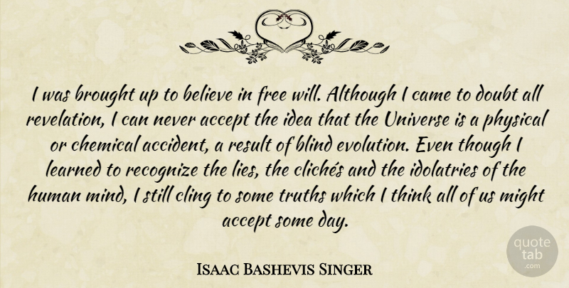 Isaac Bashevis Singer Quote About Lying, Believe, Thinking: I Was Brought Up To...