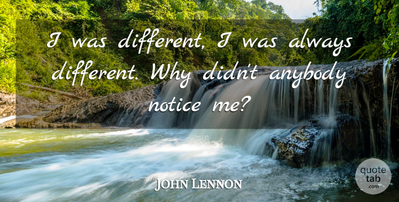 John Lennon Quote About Different, Notice Me: I Was Different I Was...