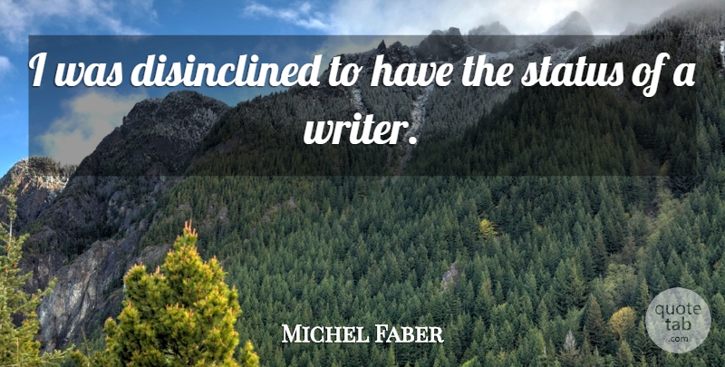Michel Faber Quote About undefined: I Was Disinclined To Have...