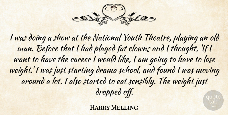 Harry Melling Quote About Drama, Moving, School: I Was Doing A Show...