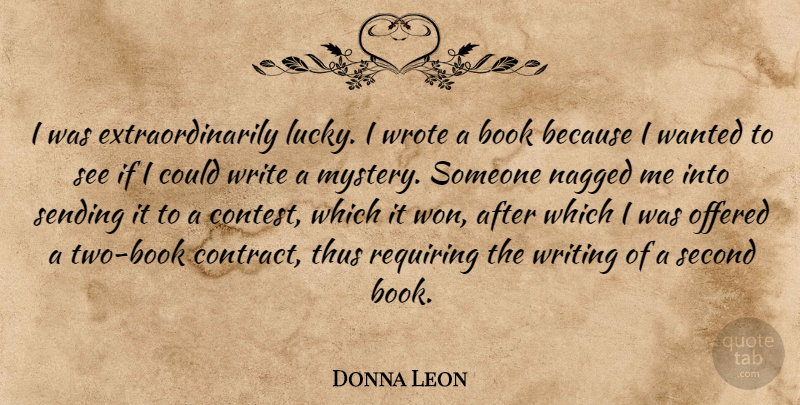 Donna Leon Quote About Book, Writing, Two: I Was Extraordinarily Lucky I...
