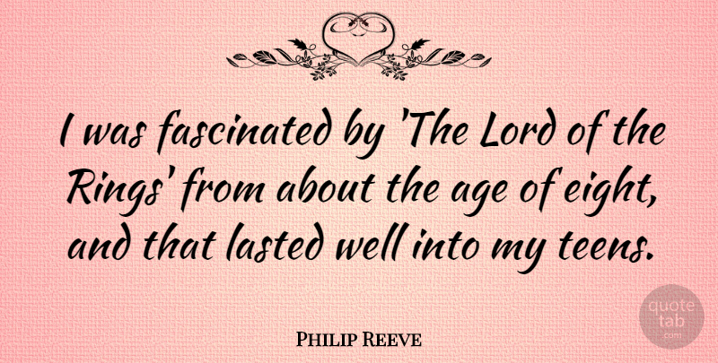 Philip Reeve Quote About Age, Fascinated, Lasted: I Was Fascinated By The...