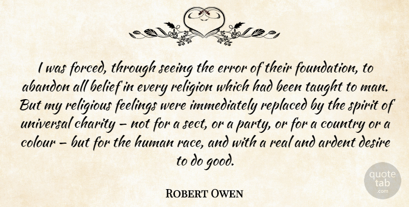 Robert Owen Quote About Country, Religious, Real: I Was Forced Through Seeing...