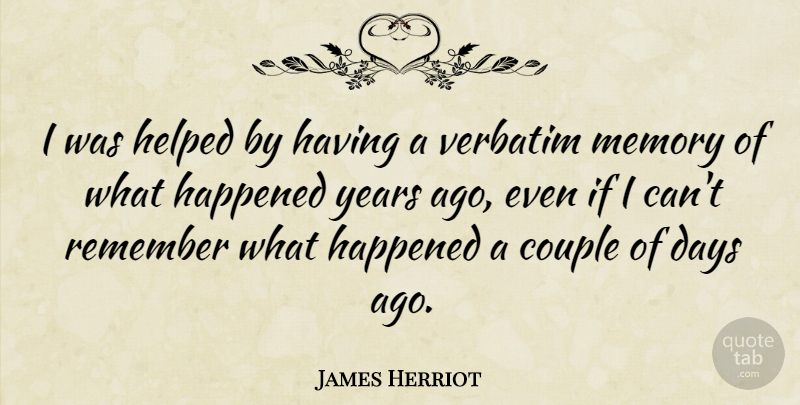 James Herriot Quote About Memories, Couple, Years: I Was Helped By Having...