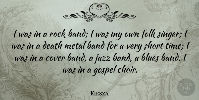 Kiesza Quote About Band, Blues, Cover, Death, Folk: I Was In A Rock...