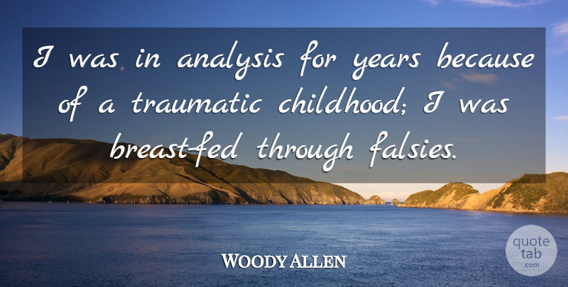 Woody Allen Quote About Years, Childhood, Analysis: I Was In Analysis For...