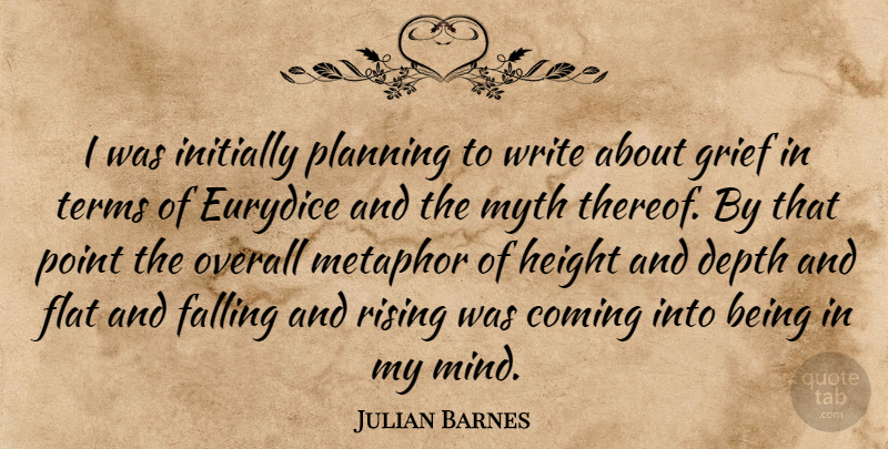 Julian Barnes Quote About Grief, Fall, Writing: I Was Initially Planning To...