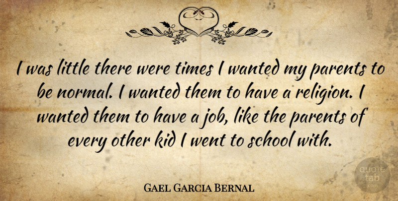 Gael Garcia Bernal Quote About Jobs, School, Kids: I Was Little There Were...