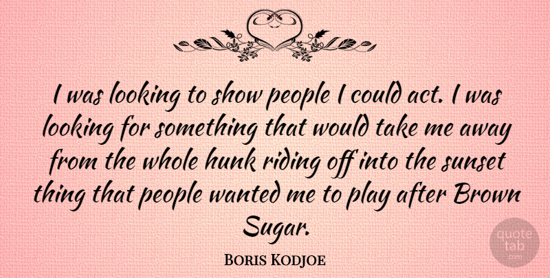 Boris Kodjoe Quote About Sunset, Play, People: I Was Looking To Show...