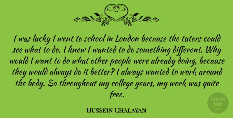 Hussein Chalayan Quote About Knew, London, Lucky, People, Quite: I Was Lucky I Went...