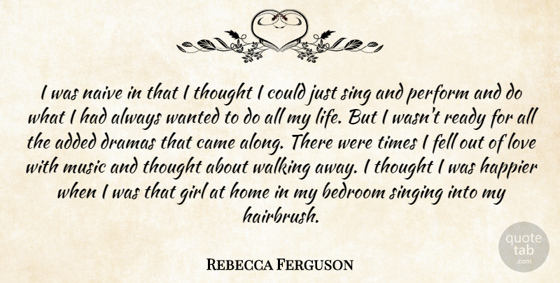 Rebecca Ferguson Quote About Added, Bedroom, Came, Dramas, Fell: I Was Naive In That...