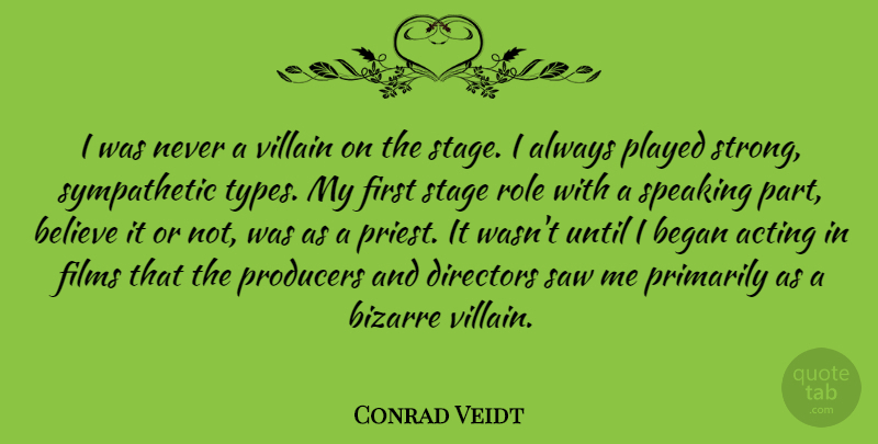 Conrad Veidt Quote About Strong, Believe, Acting: I Was Never A Villain...