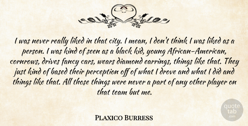 Plaxico Burress Quote About Based, Black, Diamond, Drives, Drove: I Was Never Really Liked...
