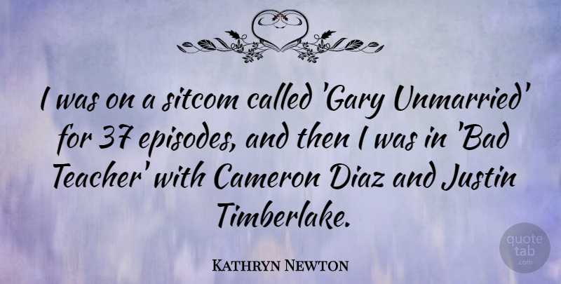 Kathryn Newton Quote About Cameron, Justin, Teacher: I Was On A Sitcom...