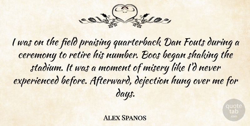 Alex Spanos Quote About Began, Boos, Ceremony, Dan, Field: I Was On The Field...