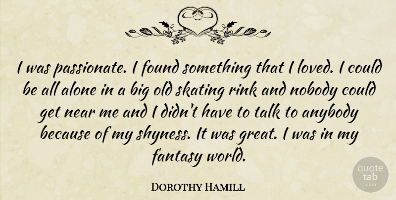 Dorothy Hamill Quote About Motivational, Athlete, Passionate: I Was Passionate I Found...