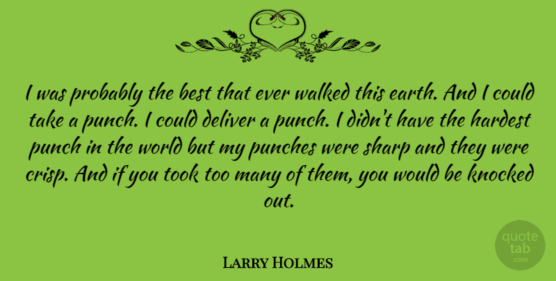 Larry Holmes Quote About World, Earth, Would Be: I Was Probably The Best...