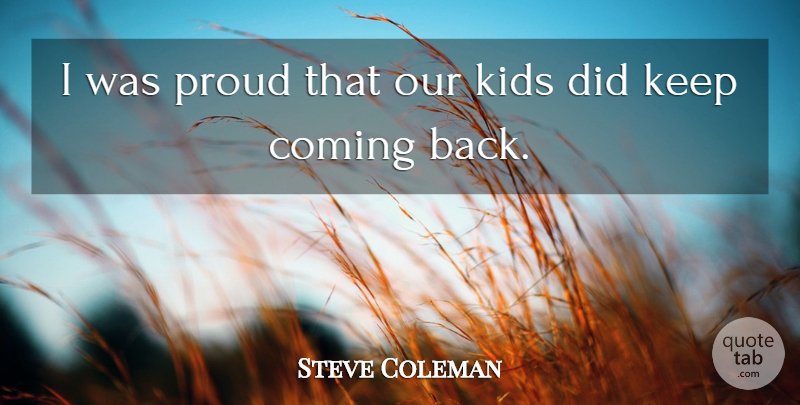Steve Coleman Quote About Coming, Kids, Proud: I Was Proud That Our...