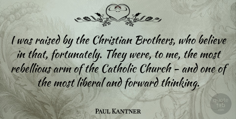 Paul Kantner Quote About Christian, Brother, Believe: I Was Raised By The...