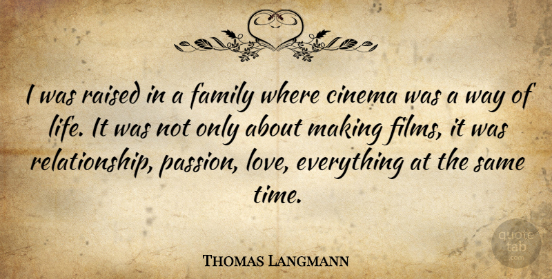 Thomas Langmann Quote About Passion, Way, Cinema: I Was Raised In A...