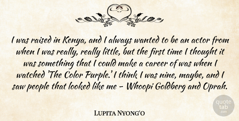 Lupita Nyong'o Quote About Looked, People, Raised, Saw, Time: I Was Raised In Kenya...