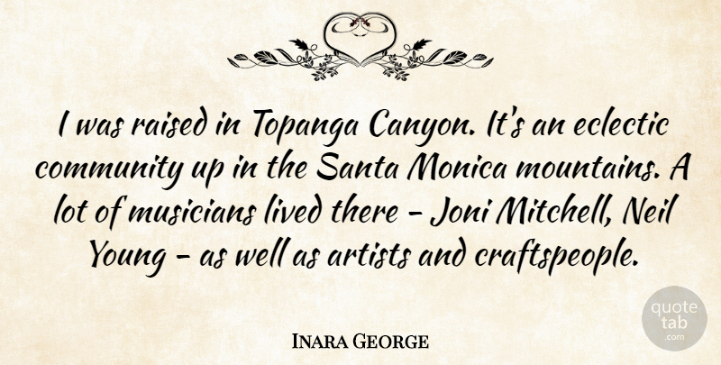 Inara George Quote About Artists, Community, Eclectic, Lived, Monica: I Was Raised In Topanga...
