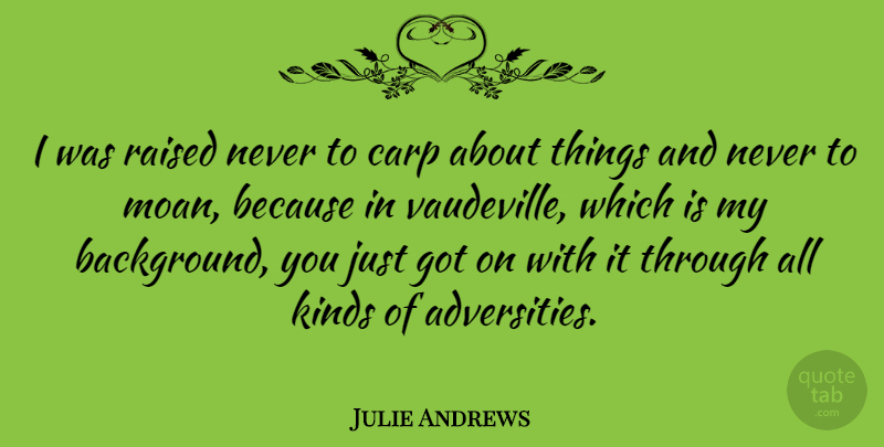 Julie Andrews Quote About Adversity, Vaudeville, Kind: I Was Raised Never To...