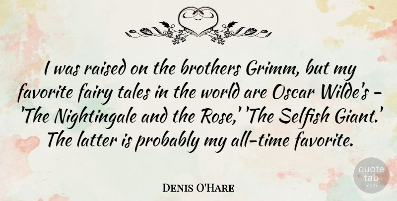 Denis O'Hare Quote About Brothers, Fairy, Favorite, Latter, Raised: I Was Raised On The...