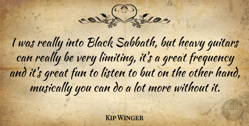 Kip Winger Quote About Fun, Hands, Guitar: I Was Really Into Black...