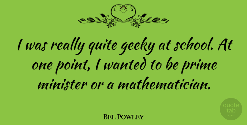 Bel Powley Quote About Minister, Prime: I Was Really Quite Geeky...