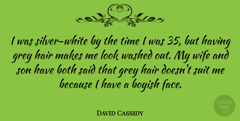 David Cassidy Quote About Son, Hair, White: I Was Silver White By...