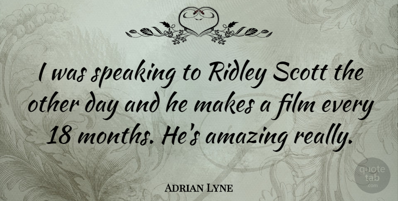Adrian Lyne Quote About Months, Film: I Was Speaking To Ridley...