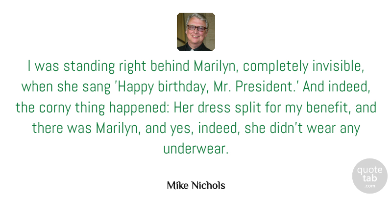Mike Nichols Quote About Behind, Birthday, Corny, Sang, Split: I Was Standing Right Behind...