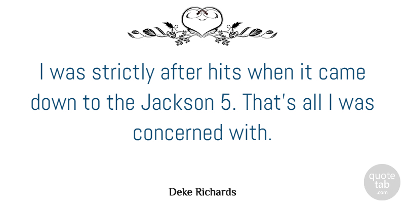 Deke Richards Quote About Hits, Strictly: I Was Strictly After Hits...