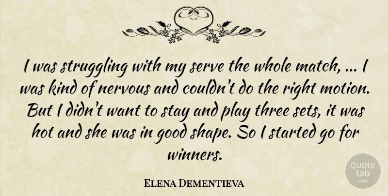 Elena Dementieva Quote About Good, Hot, Nervous, Serve, Stay: I Was Struggling With My...