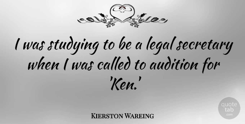 Kierston Wareing Quote About Audition, Legal: I Was Studying To Be...