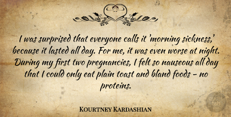 Kourtney Kardashian Quote About Bland, Calls, Eat, Felt, Foods: I Was Surprised That Everyone...