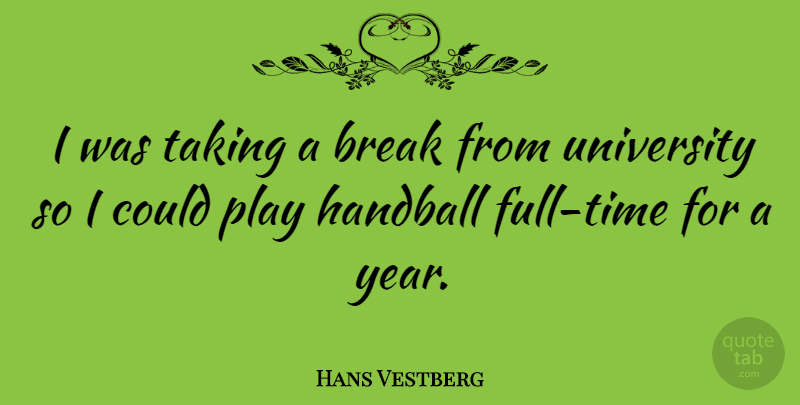Hans Vestberg Quote About Taking: I Was Taking A Break...