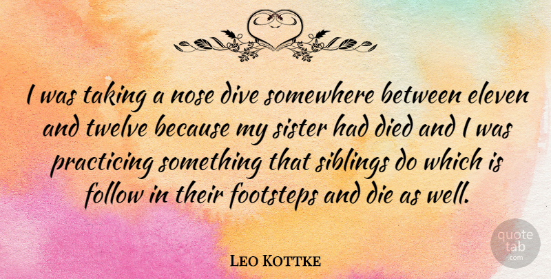 Leo Kottke Quote About Sibling, Noses, Twelve: I Was Taking A Nose...