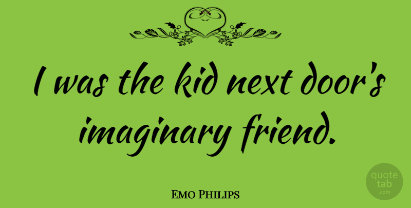 Emo Philips Quote About Funny, Friendship, Witty: I Was The Kid Next...