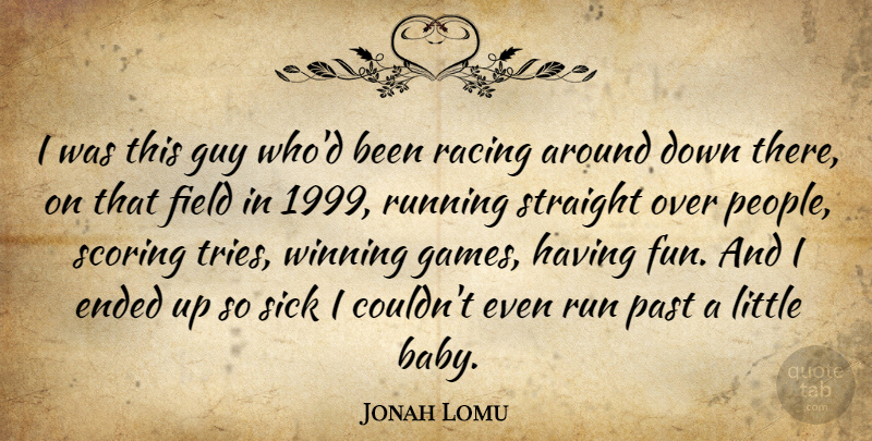 Jonah Lomu Quote About Ended, Field, Guy, Racing, Running: I Was This Guy Whod...