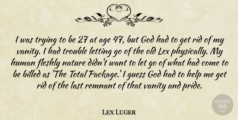 Lex Luger Quote About Age, God, Guess, Help, Human: I Was Trying To Be...