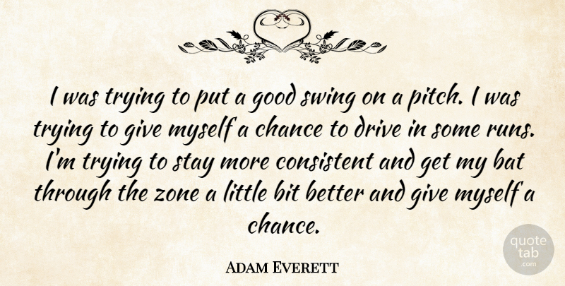 Adam Everett Quote About Bat, Bit, Chance, Consistent, Drive: I Was Trying To Put...