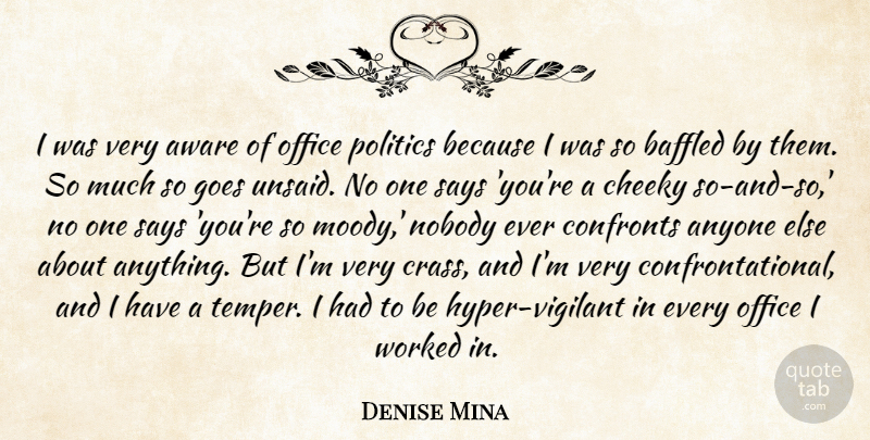 Denise Mina Quote About Anyone, Aware, Baffled, Cheeky, Goes: I Was Very Aware Of...