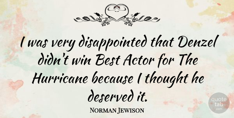 Norman Jewison Quote About Winning, Hurricanes, Actors: I Was Very Disappointed That...