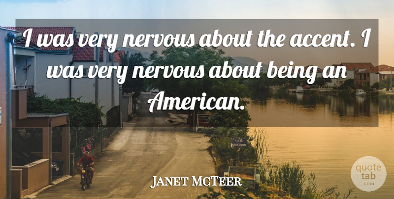 Janet McTeer Quote About Nervous, Accents: I Was Very Nervous About...