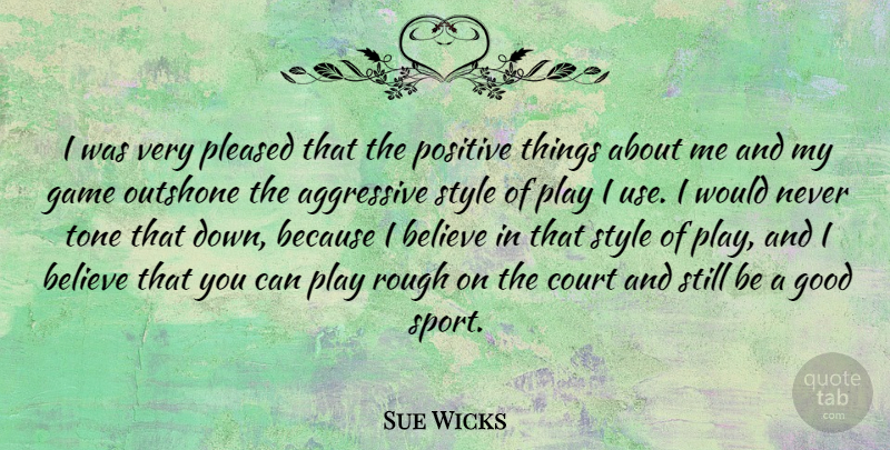 Sue Wicks Quote About Basketball, Sports, Believe: I Was Very Pleased That...