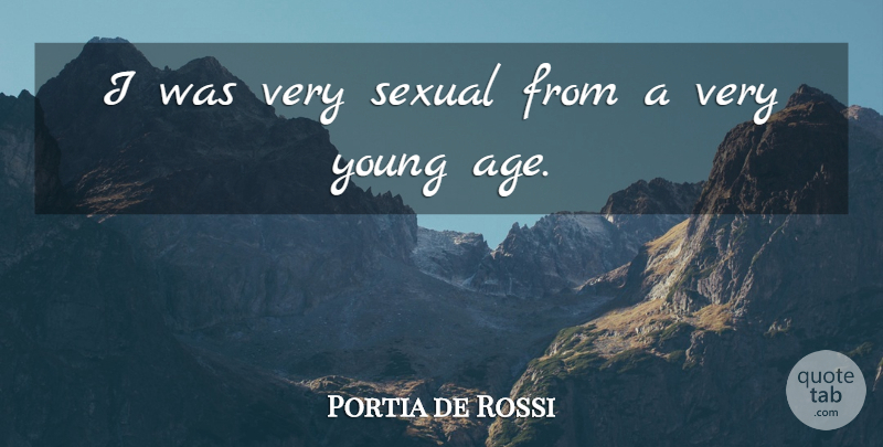 Portia de Rossi Quote About Age, Young, Young Age: I Was Very Sexual From...