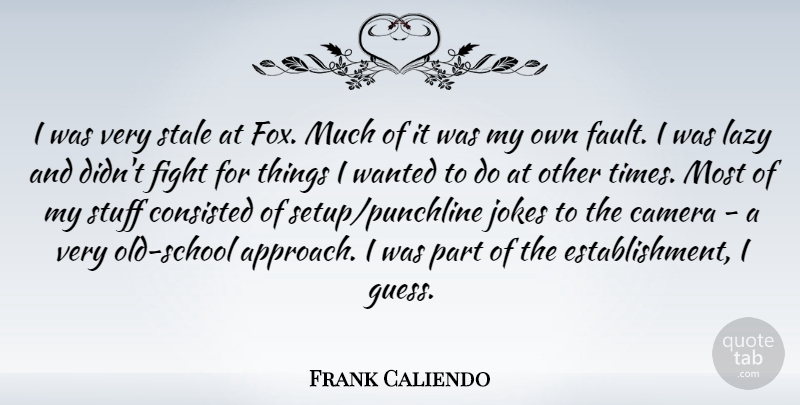Frank Caliendo Quote About Jokes, Stale, Stuff: I Was Very Stale At...