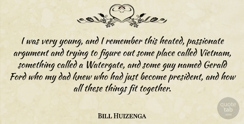 Bill Huizenga Quote About Dad, Figure, Fit, Ford, Guy: I Was Very Young And...